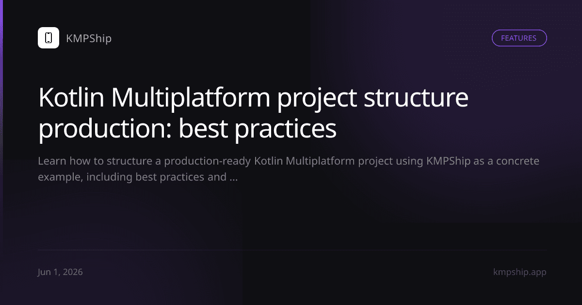 Kotlin Multiplatform project structure production: best practices