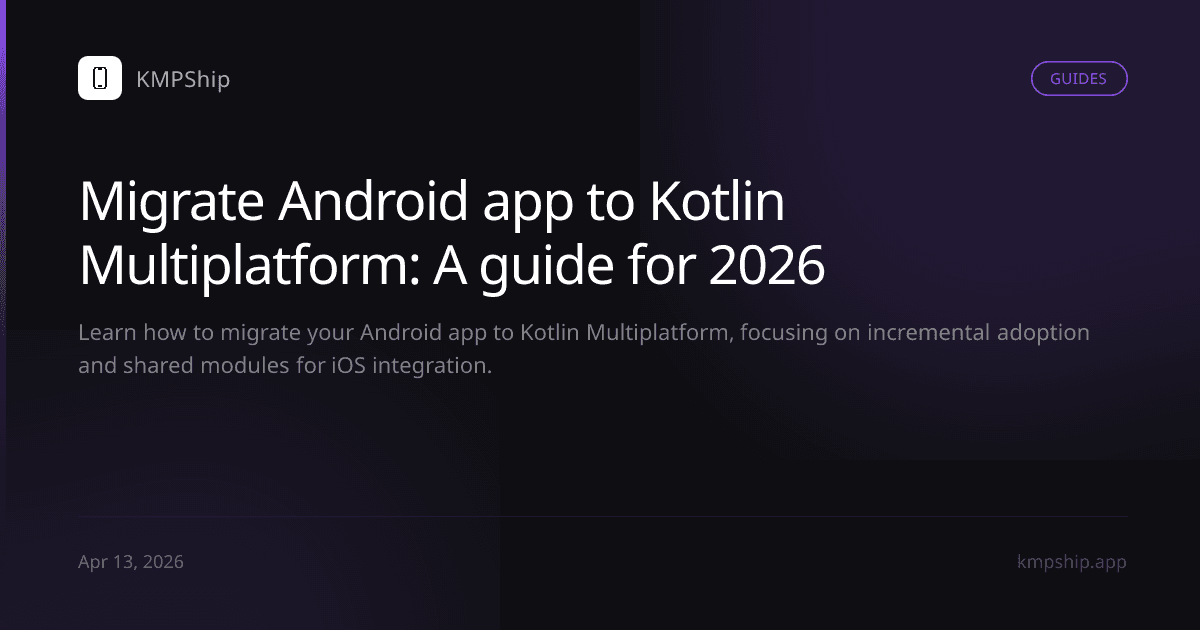 Migrate Android app to Kotlin Multiplatform: A guide for 2026